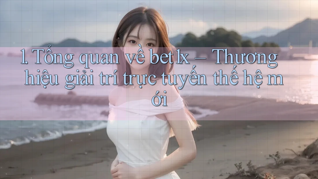 1. Tổng quan về bet1x – Thương hiệu giải trí trực tuyến thế hệ mới