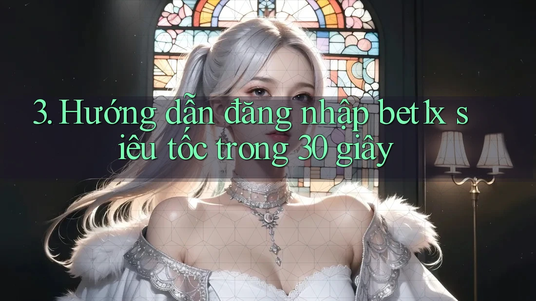 3. Hướng dẫn đăng nhập bet1x siêu tốc trong 30 giây