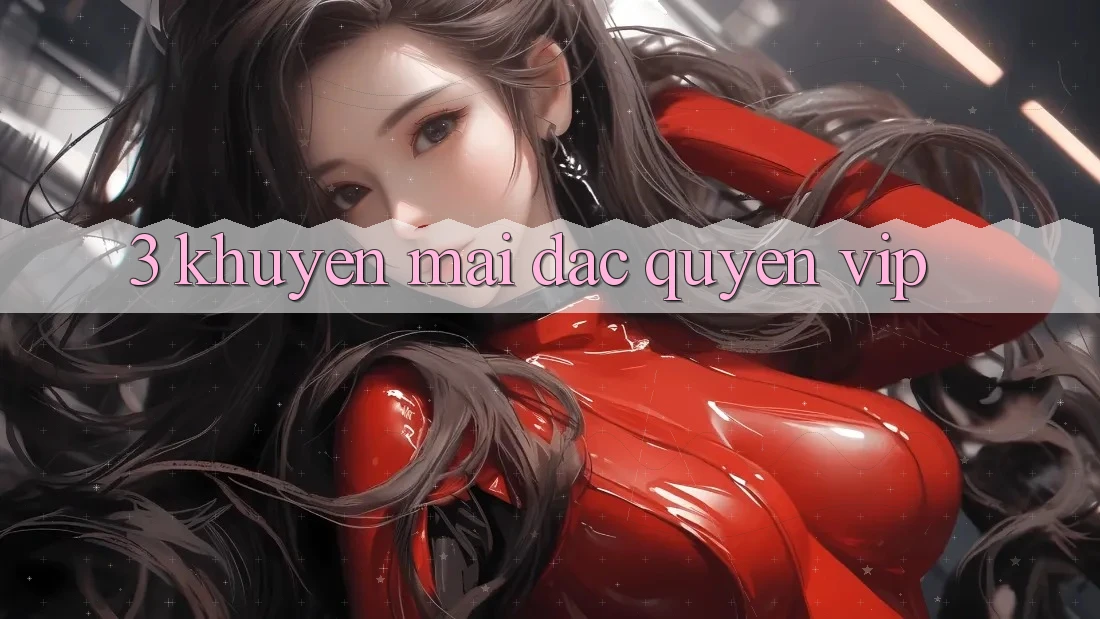 3. Khuyến mãi Đặc Quyền VIP