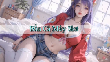 Bắn cá Máy slot