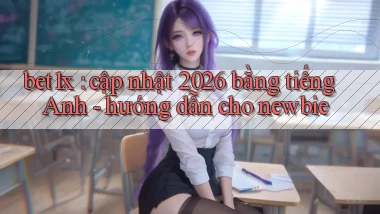bet1x cập nhật 2026 bằng tiếng Anh   hướng dẫn cho newbie