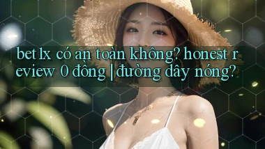 bet1x có an toàn không honest review 0 đồng đường dây nóng