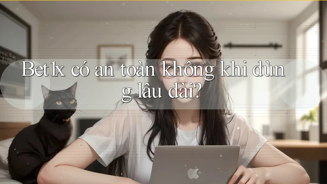 Bet1x có an toàn không khi dùng lâu dài?