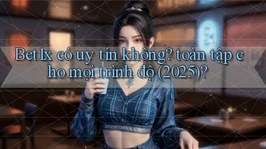 Bet1x có uy tín không toàn tập cho mọi trình độ (2025)