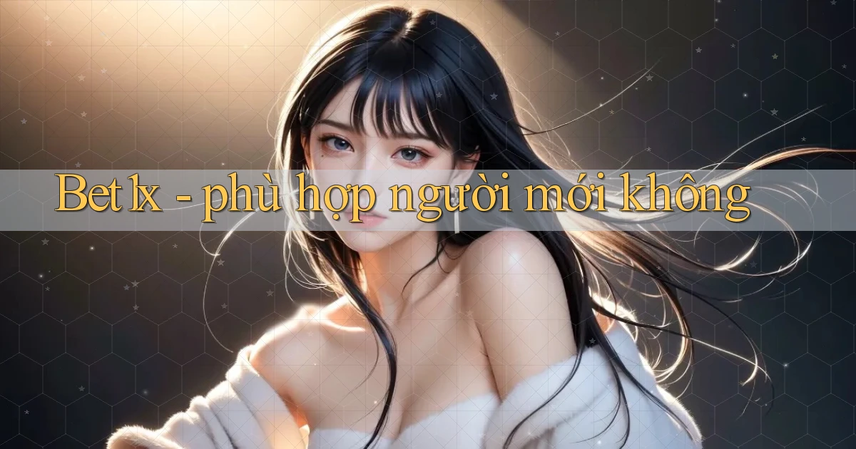 Bet1x   phù hợp người mới không