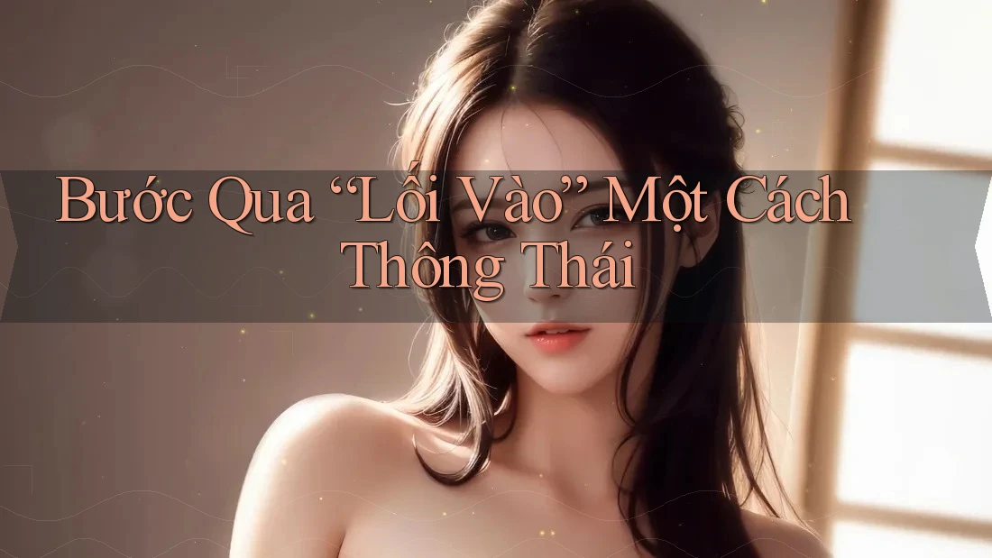 Bước Qua “Lối Vào” Một Cách Thông Thái