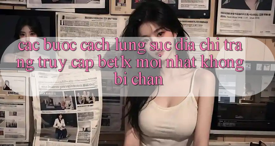 Các bước Cách Lùng sục Địa chỉ trang Truy Cập bet1x Mới Nhất Không Bị Chặn Các bước Cách Lùng sục Địa chỉ trang Truy Cập bet1x Mới Nhất Không Bị Chặn