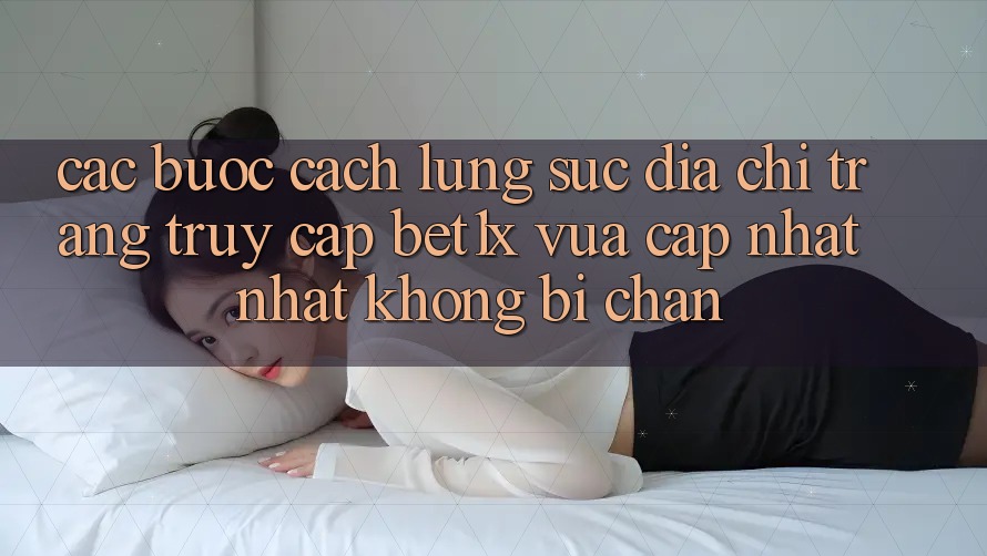 Các bước Cách Lùng sục Địa chỉ trang Truy Cập bet1x Vừa cập nhật Nhất Không Bị Chặn Các bước Cách Lùng sục Địa chỉ trang Truy Cập bet1x Vừa cập nhật Nhất Không Bị Chặn