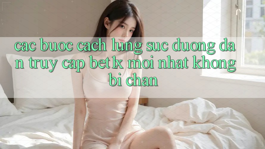 Các bước Cách Lùng sục Đường dẫn Truy Cập bet1x Mới Nhất Không Bị Chặn