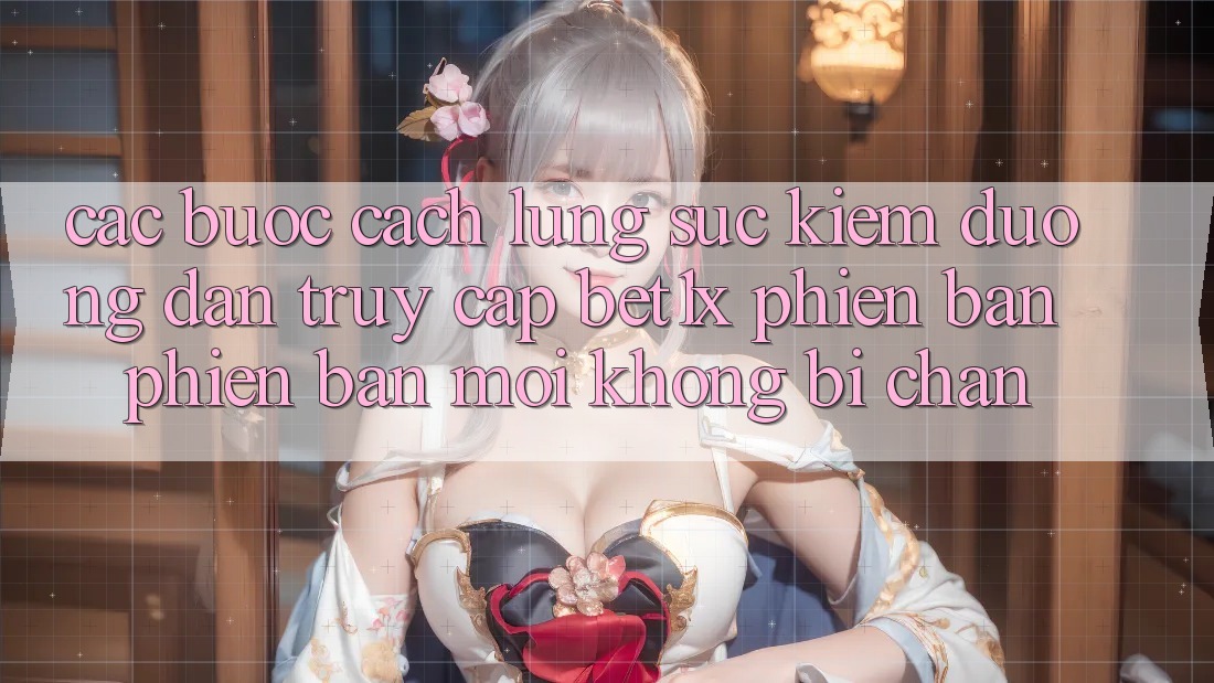 Các bước Cách Lùng sục kiếm Đường dẫn Truy Cập bet1x Phiên bản phiên bản mới Không Bị Chặn