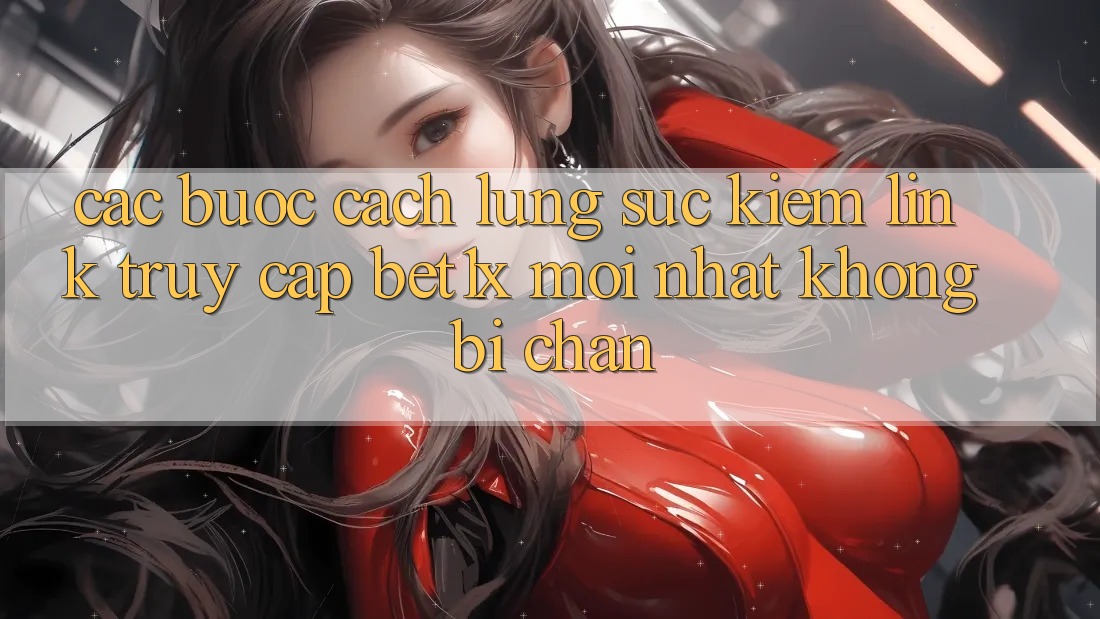 Các bước Cách Lùng sục kiếm Link Truy Cập bet1x Mới Nhất Không Bị Chặn