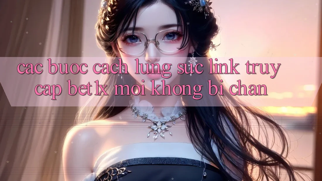 Các bước Cách Lùng sục Link Truy Cập bet1x Mới Không Bị Chặn