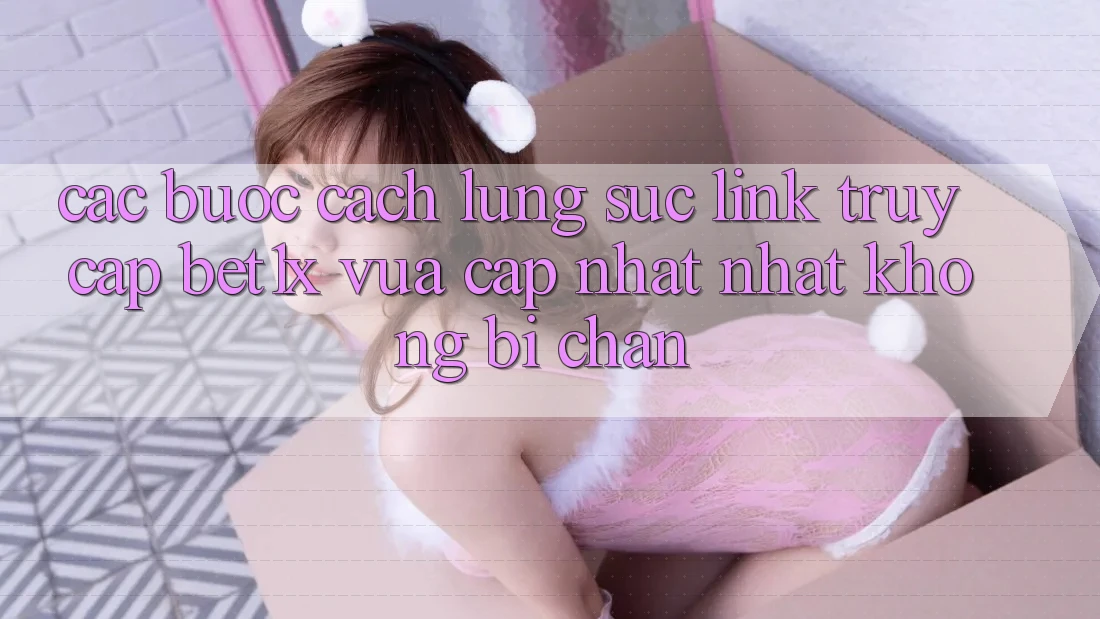 Các bước Cách Lùng sục Link Truy Cập bet1x Vừa cập nhật Nhất Không Bị Chặn