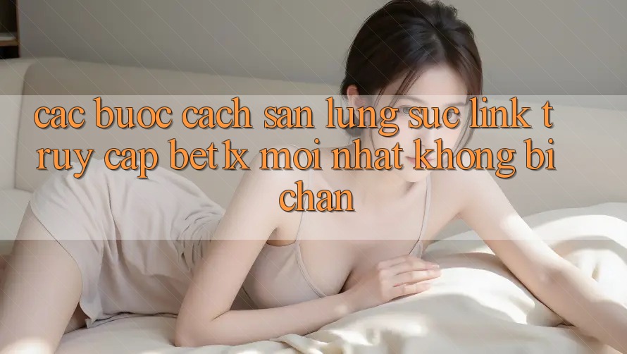 Các bước Cách Săn lùng sục Link Truy Cập bet1x Mới Nhất Không Bị Chặn