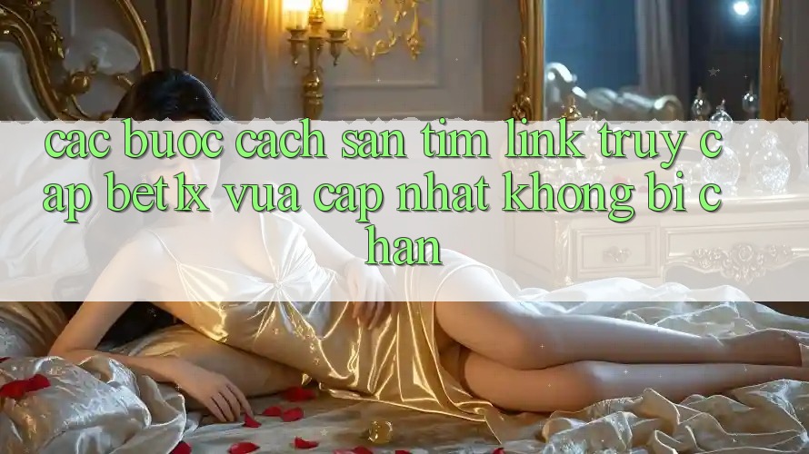 Các bước Cách Săn tìm Link Truy Cập bet1x Vừa cập nhật Không Bị Chặn
