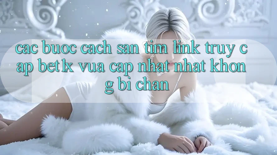 Các bước Cách Săn tìm Link Truy Cập bet1x Vừa cập nhật Nhất Không Bị Chặn