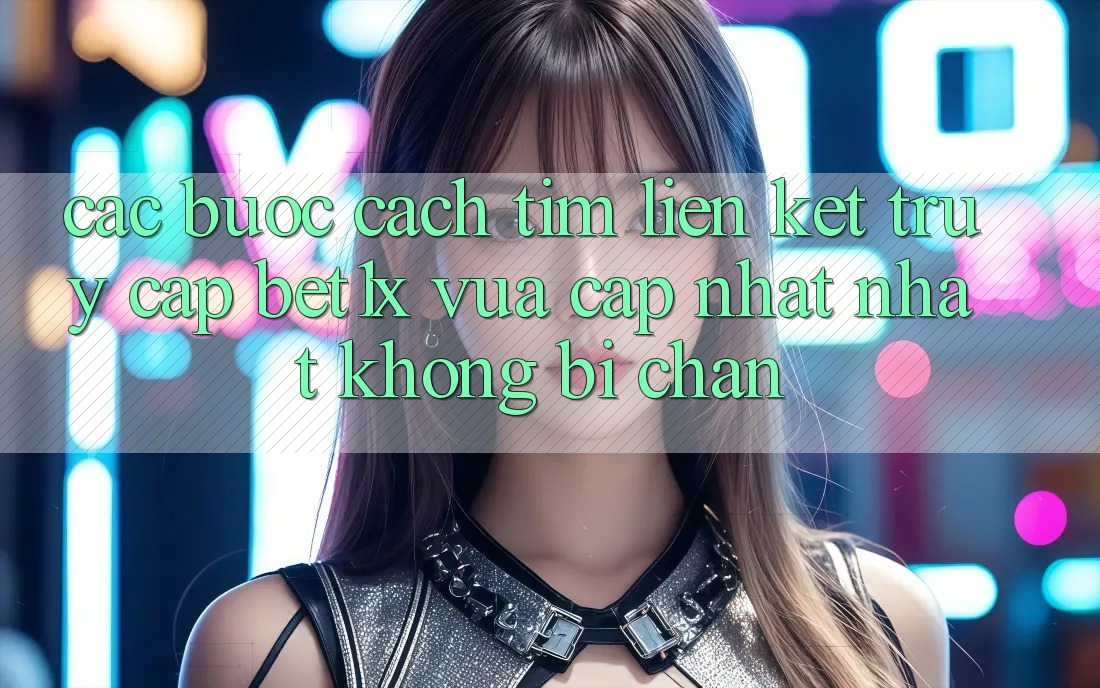 Các bước Cách Tìm Liên kết Truy Cập bet1x Vừa cập nhật Nhất Không Bị Chặn