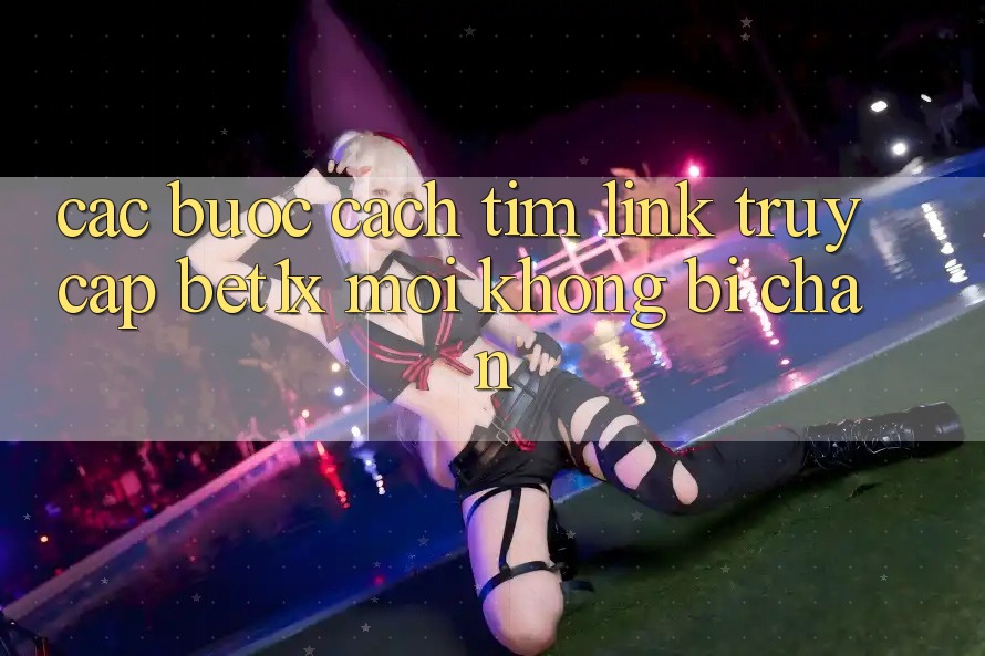 Các bước Cách Tìm Link Truy Cập bet1x Mới Không Bị Chặn