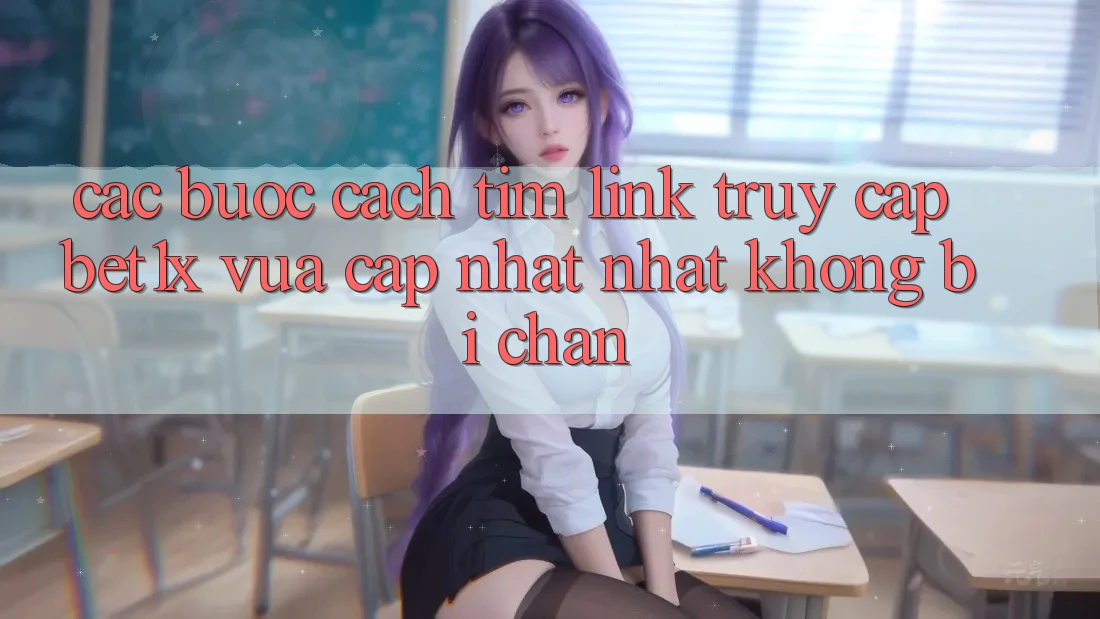 Các bước Cách Tìm Link Truy Cập bet1x Vừa cập nhật Nhất Không Bị Chặn Các bước Cách Tìm Link Truy Cập bet1x Vừa cập nhật Nhất Không Bị Chặn