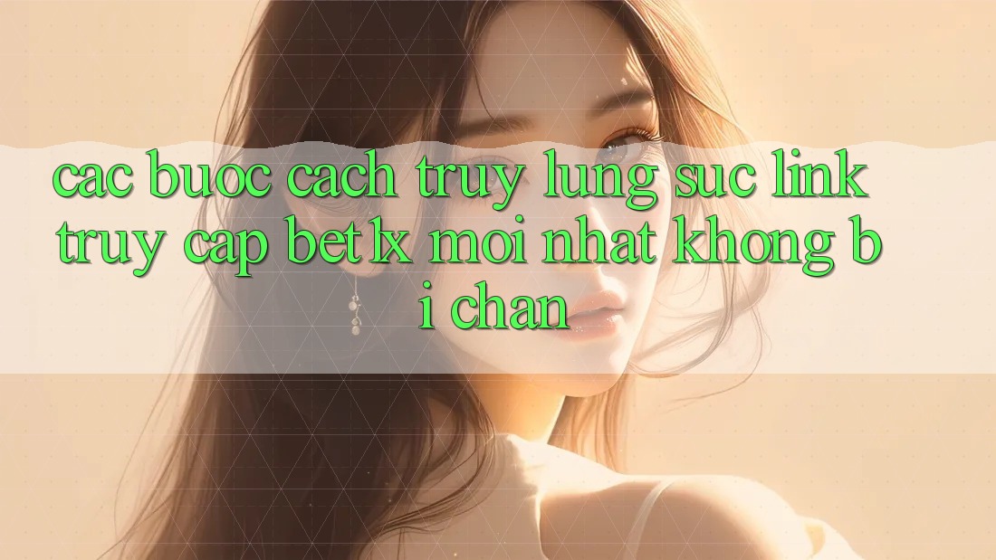 Các bước Cách Truy lùng sục Link Truy Cập bet1x Mới Nhất Không Bị Chặn
