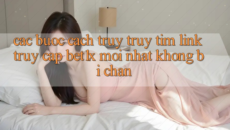Các bước Cách Truy truy tìm Link Truy Cập bet1x Mới Nhất Không Bị Chặn