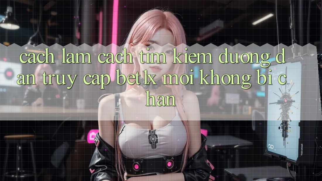 Cách làm Cách Tìm kiếm Đường dẫn Truy Cập bet1x Mới Không Bị Chặn Cách làm Cách Tìm kiếm Đường dẫn Truy Cập bet1x Mới Không Bị Chặn