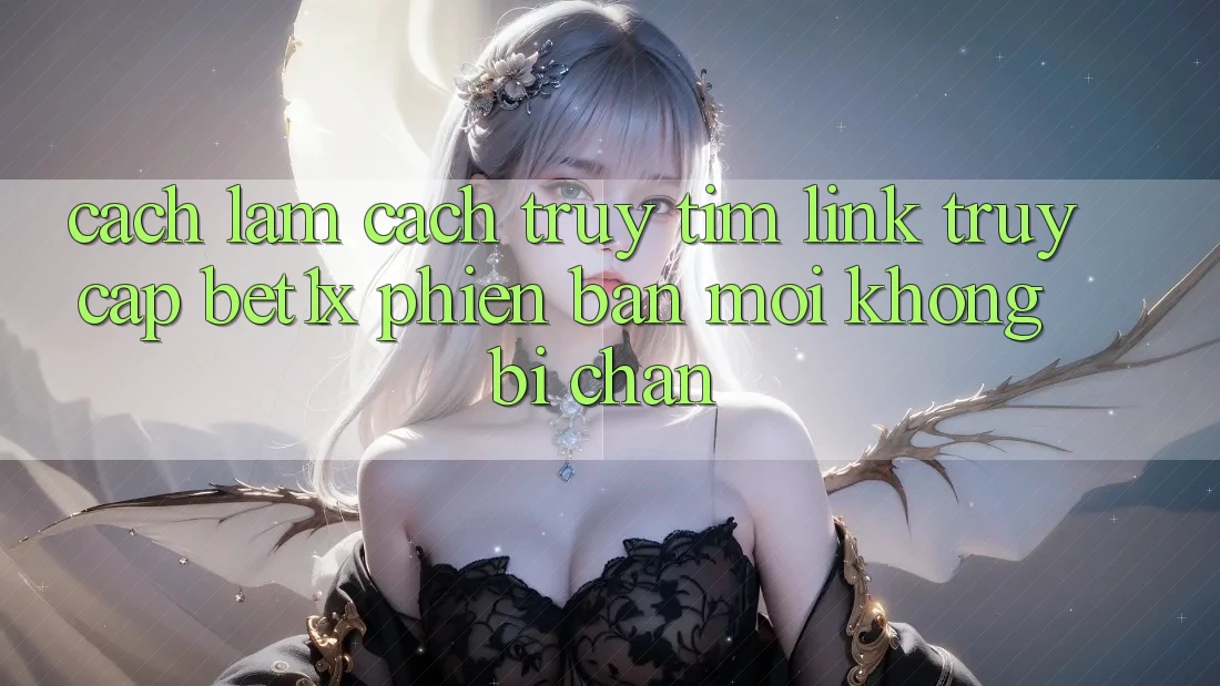 Cách làm Cách Truy tìm Link Truy Cập bet1x Phiên bản mới Không Bị Chặn