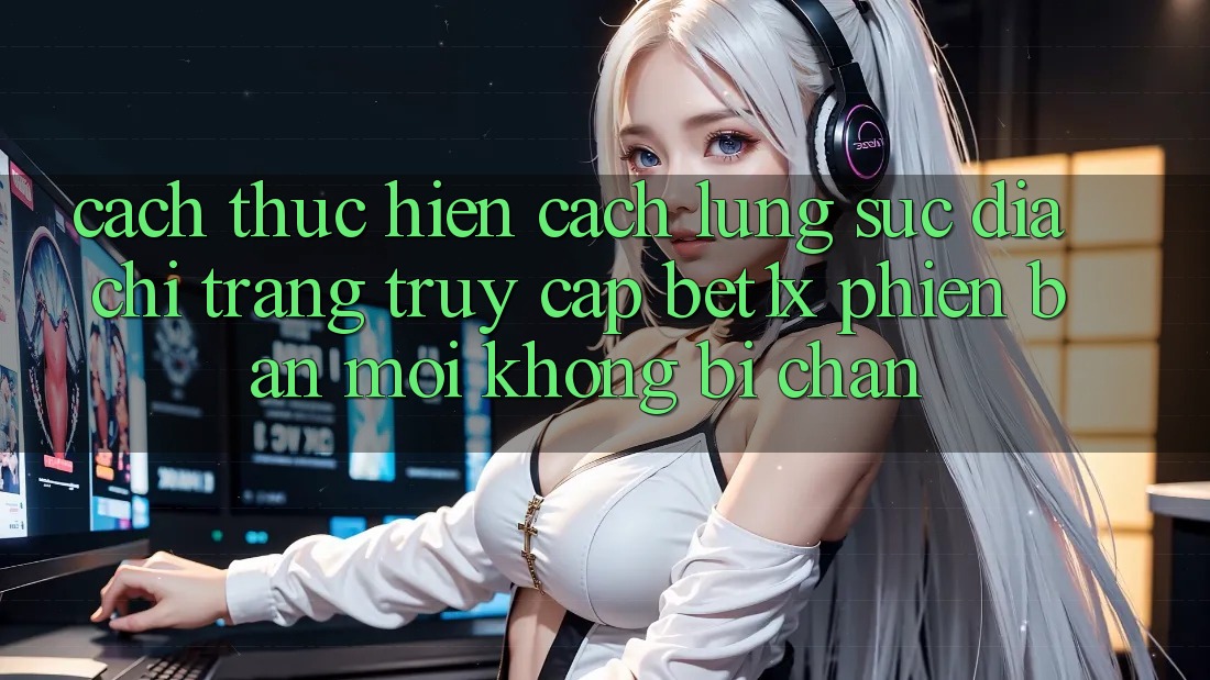 Cách thực hiện Cách Lùng sục Địa chỉ trang Truy Cập bet1x Phiên bản mới Không Bị Chặn Cách thực hiện Cách Lùng sục Địa chỉ trang Truy Cập bet1x Phiên bản mới Không Bị Chặn