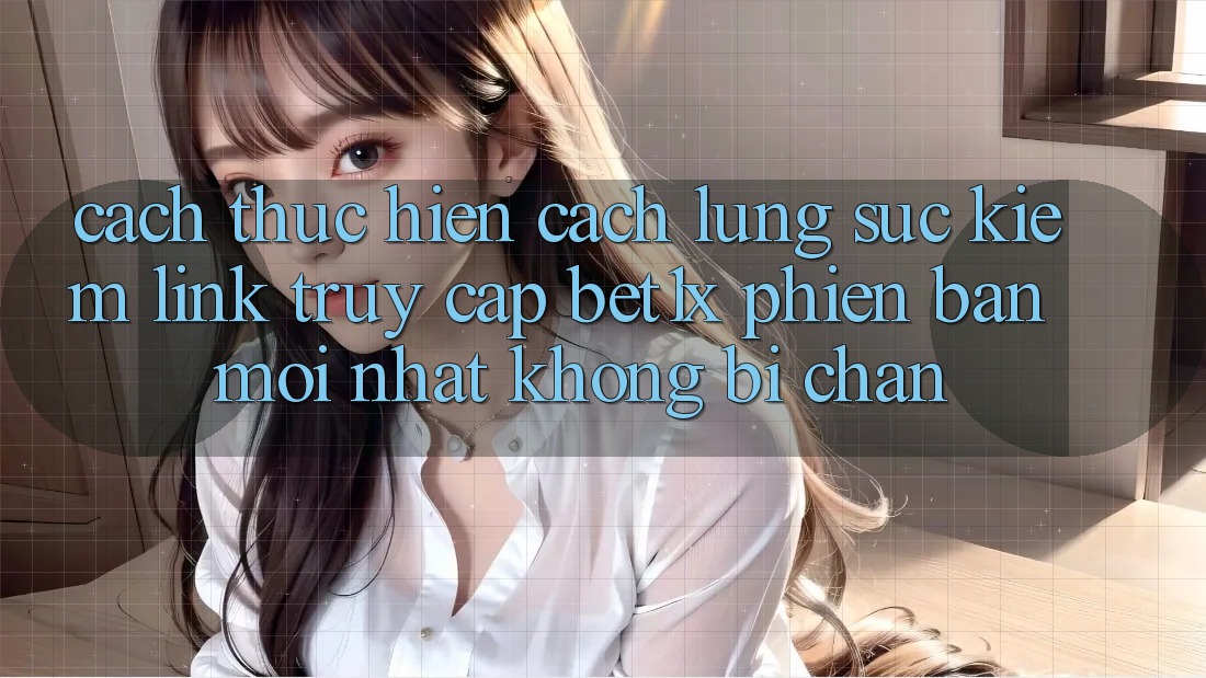 Cách thực hiện Cách Lùng sục kiếm Link Truy Cập bet1x Phiên bản mới Nhất Không Bị Chặn