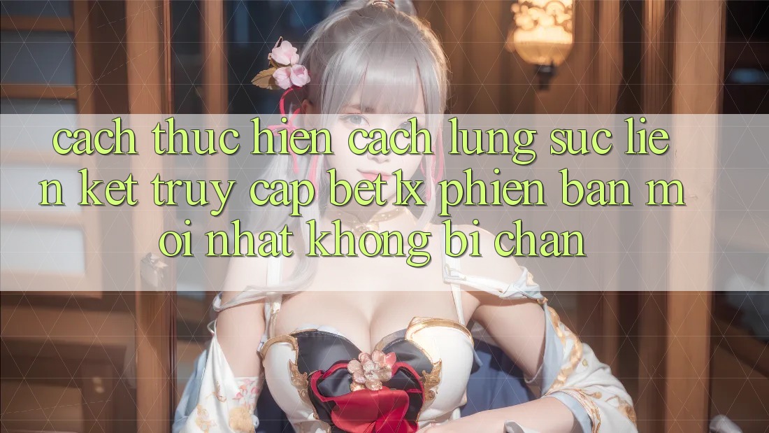 Cách thực hiện Cách Lùng sục Liên kết Truy Cập bet1x Phiên bản mới Nhất Không Bị Chặn Cách thực hiện Cách Lùng sục Liên kết Truy Cập bet1x Phiên bản mới Nhất Không Bị Chặn