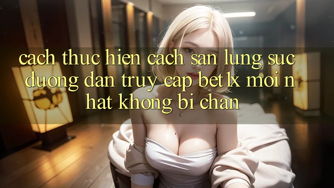 Cách thực hiện Cách Săn lùng sục Đường dẫn Truy Cập bet1x Mới Nhất Không Bị Chặn