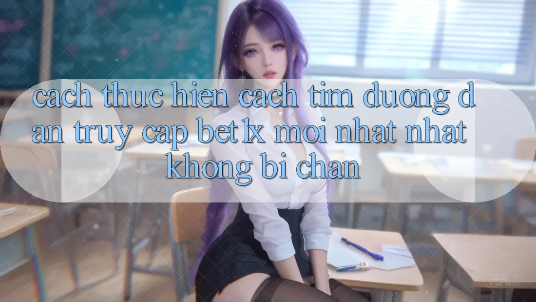 Cách thực hiện Cách Tìm Đường dẫn Truy Cập bet1x Mới nhất Nhất Không Bị Chặn