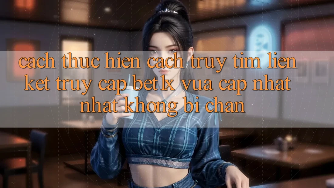 Cách thực hiện Cách Truy tìm Liên kết Truy Cập bet1x Vừa cập nhật Nhất Không Bị Chặn Cách thực hiện Cách Truy tìm Liên kết Truy Cập bet1x Vừa cập nhật Nhất Không Bị Chặn