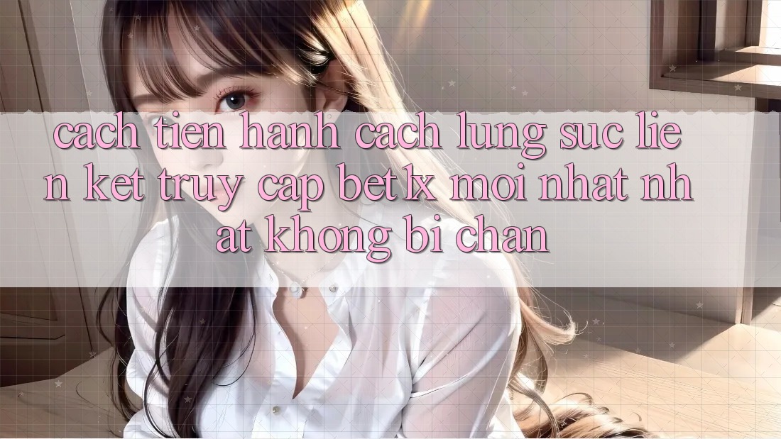 Cách tiến hành Cách Lùng sục Liên kết Truy Cập bet1x Mới nhất Nhất Không Bị Chặn