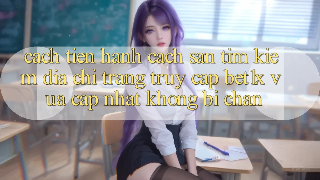 Cách tiến hành Cách Săn tìm kiếm Địa chỉ trang Truy Cập bet1x Vừa cập nhật Không Bị Chặn Cách tiến hành Cách Săn tìm kiếm Địa chỉ trang Truy Cập bet1x Vừa cập nhật Không Bị Chặn