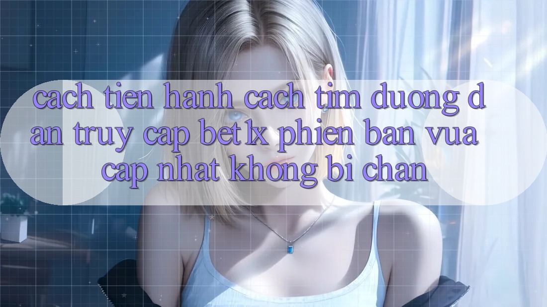 Cách tiến hành Cách Tìm Đường dẫn Truy Cập bet1x Phiên bản vừa cập nhật Không Bị Chặn Cách tiến hành Cách Tìm Đường dẫn Truy Cập bet1x Phiên bản vừa cập nhật Không Bị Chặn