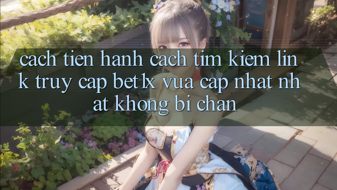 Cách tiến hành Cách Tìm kiếm Link Truy Cập bet1x Vừa cập nhật Nhất Không Bị Chặn