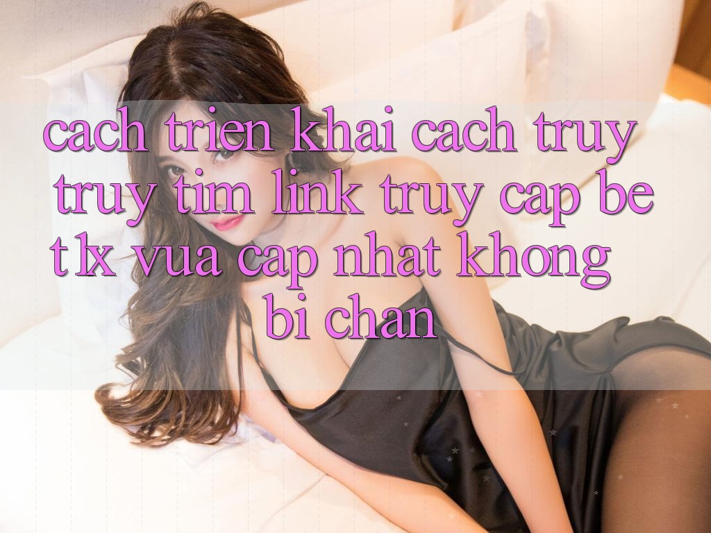 Cách triển khai Cách Truy truy tìm Link Truy Cập bet1x Vừa cập nhật Không Bị Chặn Cách triển khai Cách Truy truy tìm Link Truy Cập bet1x Vừa cập nhật Không Bị Chặn
