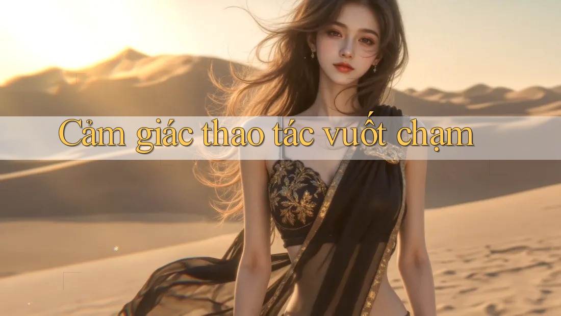 Cảm giác thao tác vuốt chạm