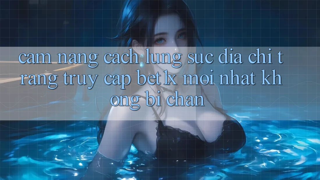 Cẩm nang Cách Lùng sục Địa chỉ trang Truy Cập bet1x Mới Nhất Không Bị Chặn Cẩm nang Cách Lùng sục Địa chỉ trang Truy Cập bet1x Mới Nhất Không Bị Chặn