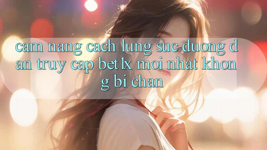 Cẩm nang Cách Lùng sục Đường dẫn Truy Cập bet1x Mới Nhất Không Bị Chặn
