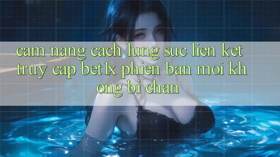 Cẩm nang Cách Lùng sục Liên kết Truy Cập bet1x Phiên bản mới Không Bị Chặn