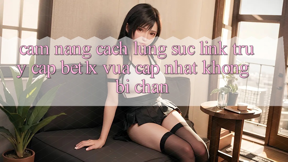 Cẩm nang Cách Lùng sục Link Truy Cập bet1x Vừa cập nhật Không Bị Chặn