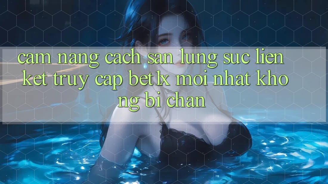 Cẩm nang Cách Săn lùng sục Liên kết Truy Cập bet1x Mới Nhất Không Bị Chặn Cẩm nang Cách Săn lùng sục Liên kết Truy Cập bet1x Mới Nhất Không Bị Chặn