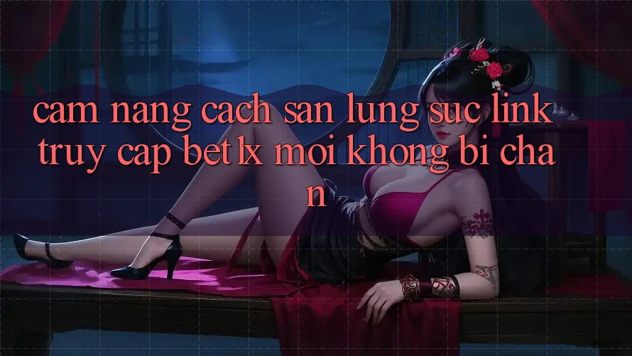 Cẩm nang Cách Săn lùng sục Link Truy Cập bet1x Mới Không Bị Chặn Cẩm nang Cách Săn lùng sục Link Truy Cập bet1x Mới Không Bị Chặn