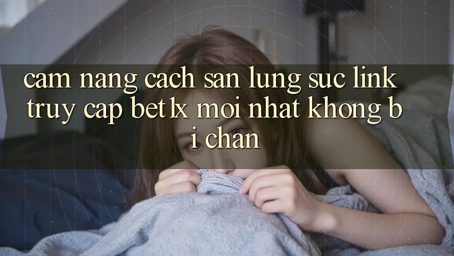 Cẩm nang Cách Săn lùng sục Link Truy Cập bet1x Mới Nhất Không Bị Chặn