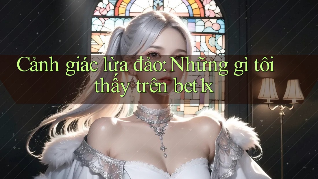 Cảnh giác lừa đảo: Những gì tôi thấy trên bet1x