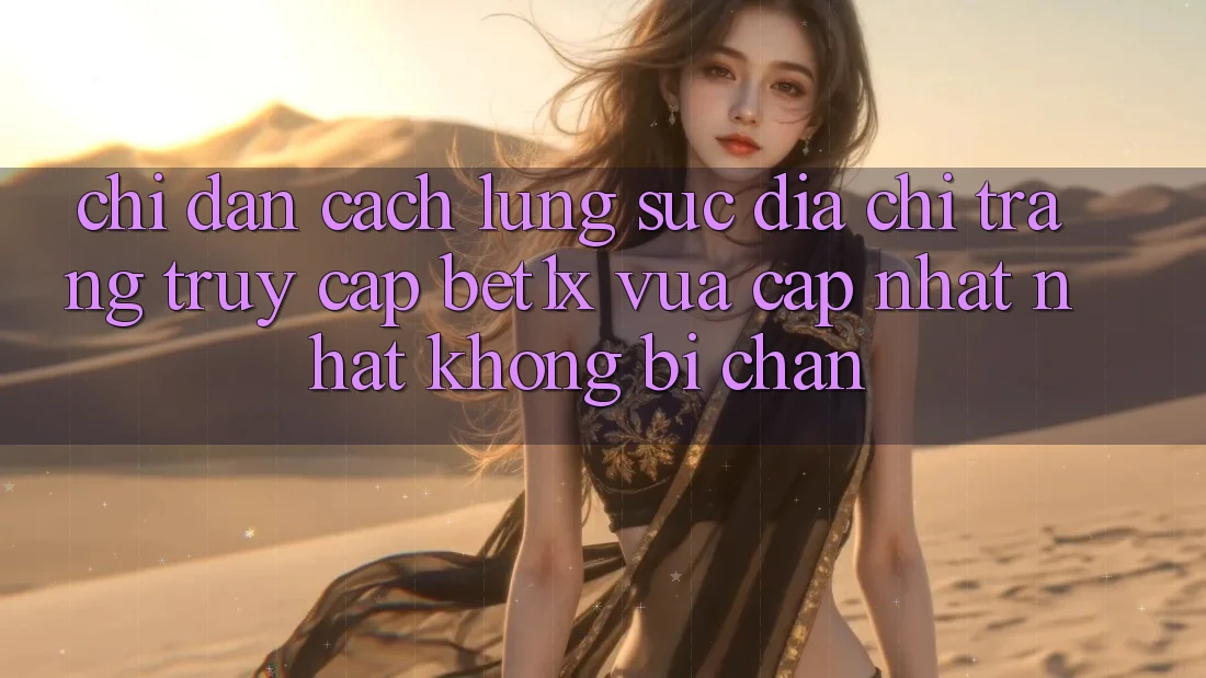 Chỉ dẫn Cách Lùng sục Địa chỉ trang Truy Cập bet1x Vừa cập nhật Nhất Không Bị Chặn