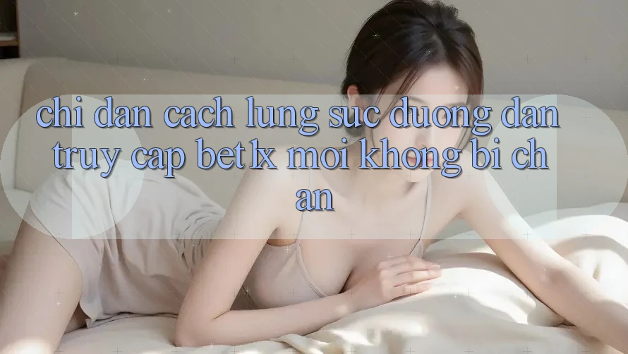 Chỉ dẫn Cách Lùng sục Đường dẫn Truy Cập bet1x Mới Không Bị Chặn Chỉ dẫn Cách Lùng sục Đường dẫn Truy Cập bet1x Mới Không Bị Chặn
