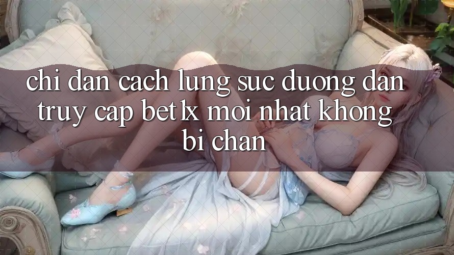 Chỉ dẫn Cách Lùng sục Đường dẫn Truy Cập bet1x Mới Nhất Không Bị Chặn Chỉ dẫn Cách Lùng sục Đường dẫn Truy Cập bet1x Mới Nhất Không Bị Chặn
